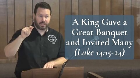 A King Gave a Great Banquet and Invited Many (Luke 14:15-24)
