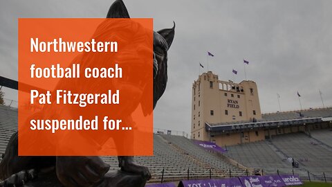 Northwestern football coach Pat Fitzgerald suspended for ‘sexualized hazing’ on team…