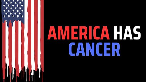 America Has Cancer