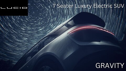 LUCID GRAVITY 2024 - EVERYTHING YOU NEED TO KNOW