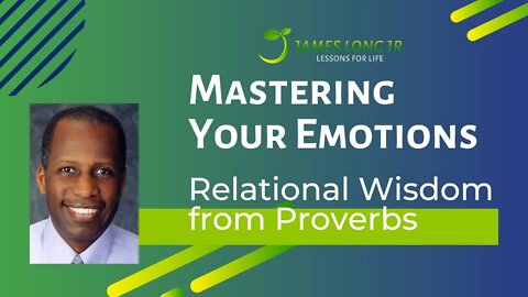 Mastering Your Emotions: Relational Wisdom from the Book of Proverbs