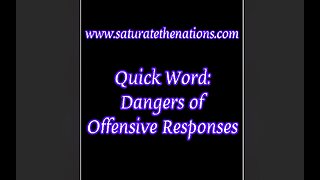 Quick Word: Dangers of Offensive Responses.