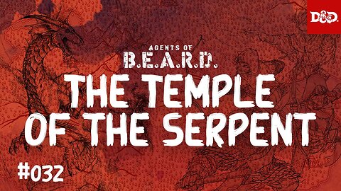 The Temple of the Serpent - Agents of B.E.A.R.D. - Dungeons & Dragons Live Play