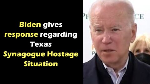 Biden gives response regarding Dallas area synagogue hostage situation