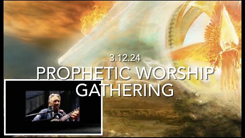 Prophetic Worship Gathering Live 3..12..24