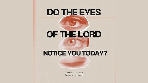Do the eyes of the Lord notice you today? - 2 Chronicles 16:9