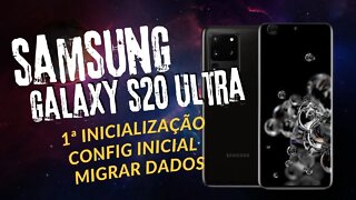 Samsung Galaxy S20 Ultra: 1ª Inicialização, Configuração Inicial e Migração de Dados do Antigo