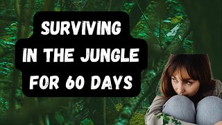 Surviving In The Jungle For 60 Days