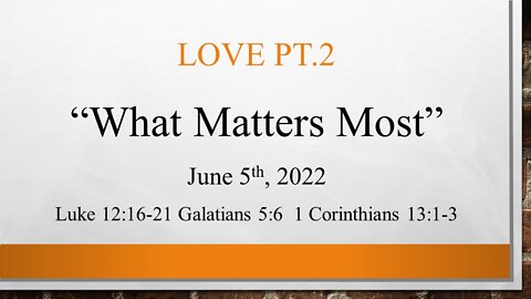 Love Pt.2- What Matters Most- House Church Texas- La Vernia, Sunday June 5th, 2022