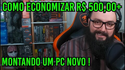 Como Economizar R$ 500,00 Montando um PC Novo ?