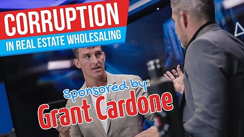 Corruption, Lies in Real Estate Wholesaling: Sponsored by Grant Cardone