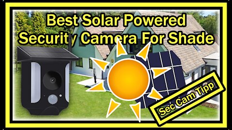 What's The Best Solar Powered PIR Security Camera For Shade or Semi Shade?