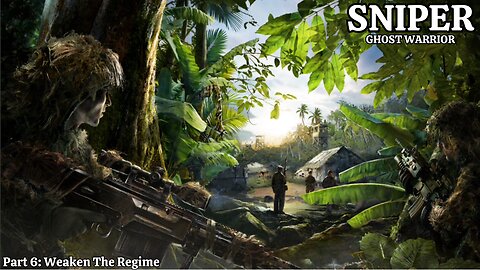 Sniper: Ghost Warrior - Part 6 - Weaken The Regime
