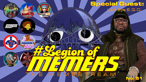 Legion Of Memers Memestream Ep.51 Guest: LeftEyeEGO