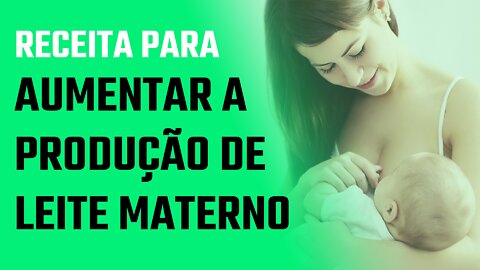 Receita para Aumentar a produção de Leite Materno