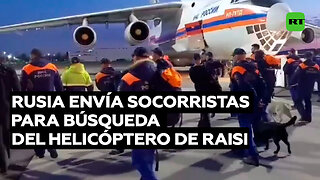 Rusia envía aviones con socorristas para ayudar en búsqueda y rescate del helicóptero de Raisi