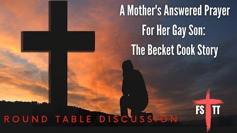 A Mother's Answered Prayer For Her Gay Son: The Becket Cook Story - Round Table - Ep. 108