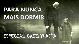 PARA NUNCA MAIS DORMIR - Especial Creepypasta