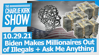 Biden Makes Millionaires Out of Illegals + Ask Me Anything | The Charlie Kirk Show LIVE 10.29.21