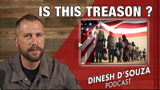 IS THIS TREASON? Dinesh D’Souza Podcast_Ep868