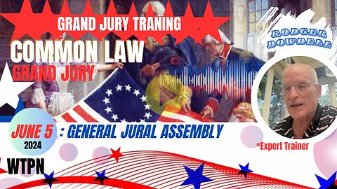 WTPN - JUNE 5 - MUST WATCH -- COMMON LAW TRAINING - GRAND JURY- RODGER DOWDELL