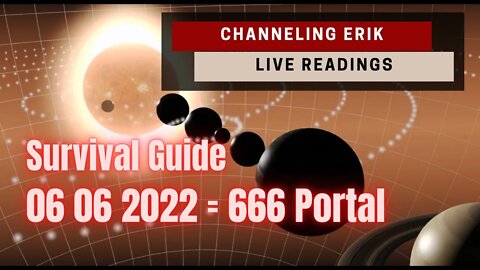 Channelling Erik - June 666 portal 2022 Survival Guide - Live Readings