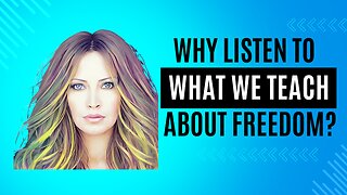 Why Listen To What We Teach About Freedom?