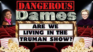 Dangerous Dames LIVE | Ep.4: Are We living in the Truman Show?