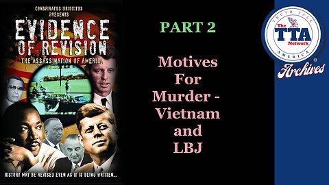 DocuSeries (6 Parts): Evidence of Revision 'The Assassination Of America' Part 2 (Motives For Murder - Vietnam and LBJ)