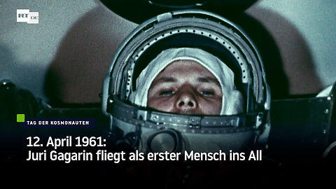 12. April 1961: Juri Gagarin fliegt als erster Mensch ins All