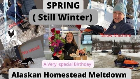 Spring has (Not quite) sprung in Alaska | snow Machines, pickaxes, out of wood| the great meltdown