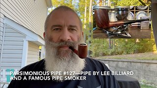 Parsimonious Pipe #127—Pipe By Lee Billiard and a Famous Pipe Smoker