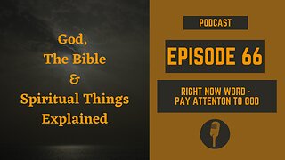 Episode 66: Right Now Word - Pay Attention to God