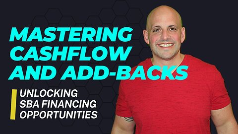 Mastering Cashflow and Add-Backs: Unlocking SBA Financing Opportunities