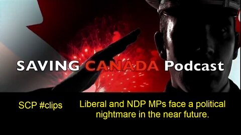 SCP Clips - Liberal and NDP MPs face political nightmare in the future. They must abandon Trudeau.