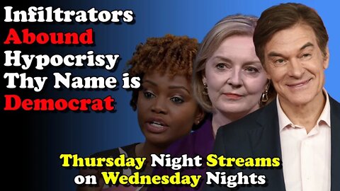 Infiltrators Abound Hypocrisy Thy Name is Democrat- Thursday Night Streams on Wednesday Nights