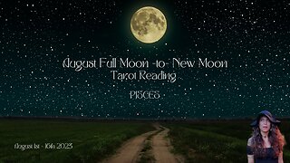 PISCES | FULL Moon to New Moon | Aug 1 - 16 | Bi-weekly Tarot Reading |Sun/Rising Sign