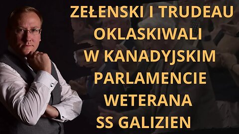 Zełenski i Trudeau oklaskiwali w kanadyjskim parlamencie weterana SS Galizien | Odc. 756