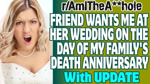 r/AITA | My Friend Wants Me At Her Wedding On The Day Of My Family's Death Anniversary