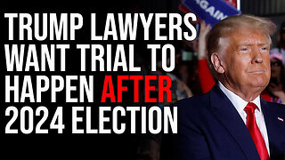 Trump Lawyers Want Trial To Happen AFTER 2024 Election, Request April 2026