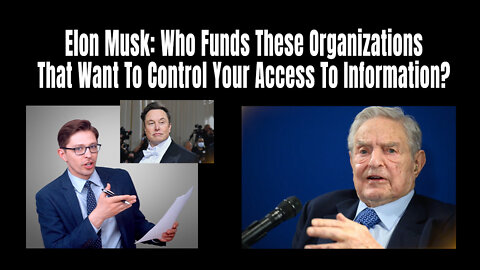 Elon Musk: Who Funds These Organizations That Want To Control Your Access To Information?