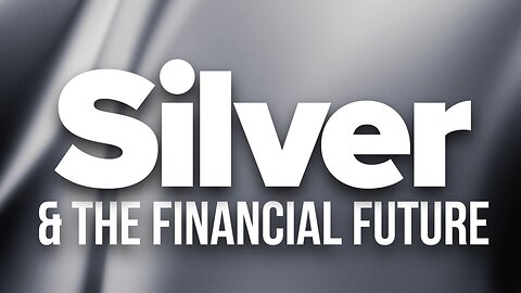 Silver & The Financial Future