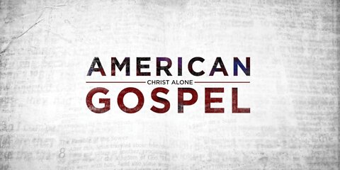 American Gospel: Christ Alone (Part 1 of 2)