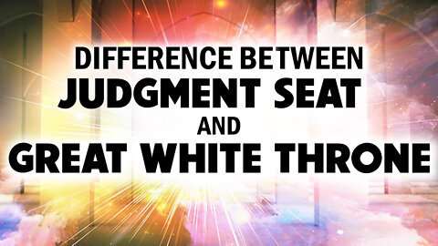 The Difference between the Judgment Seat and Great White Throne 02/18/2022