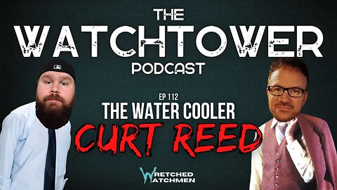 The Watchtower 6/13/23: The Water Cooler with Curt Reed