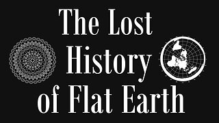 The Lost History of Flat Earth ~ Part 7/7 ~ The Known World