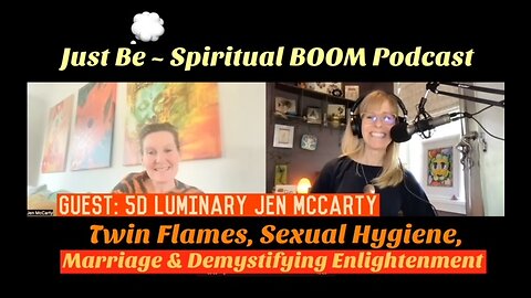 Just Be~Spiritual BOOM: w/5D Luminary Jen McCarty: Twin Flames, Sex, Marriage, Enlightenment & Ego