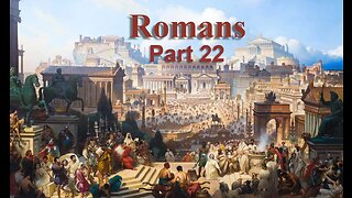 Romans, Part 22