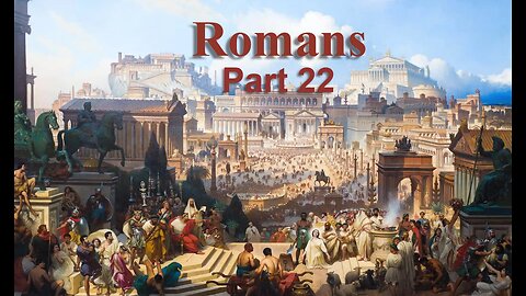 Romans, Part 22