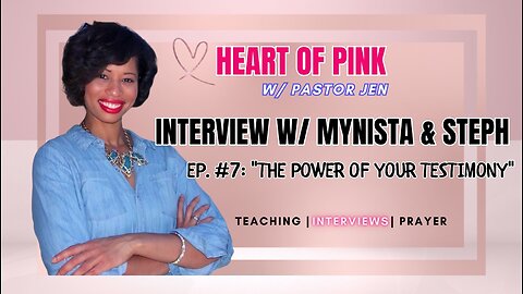 🌈🔥Heart of Pink w/ Pastor Jen |Ep. 7| w/ Mynista & Steph: "THE POWER OF YOUR TESTIMONY"